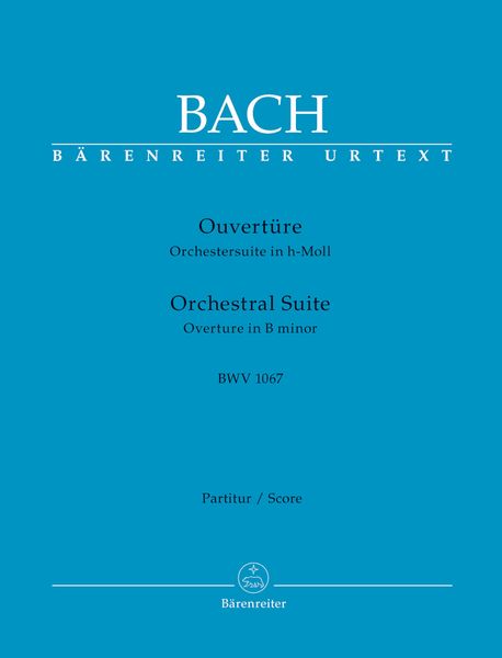 Ouvertüre : Orchestersuite In H-Moll, BWV 1067 / edited by Heinrich Besseler.