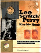 Lee Scratch Perry - Kiss Me Neck : The Scratch Story In Words, Pictures and Records.