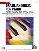 Brazilian Music For Piano, Part 2 : Samba and Bossa Nova.