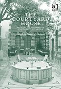 Courtyard House : From Cultural Reference To Universal Relevance / edited by Nasser O. Rabbat.