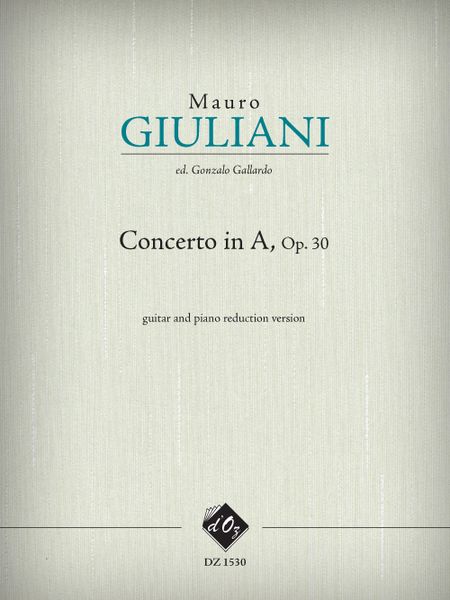 Concerto In A, Op. 30 : For Guitar and Orchestra - Piano reduction / edited by Gonzalo Gallardo.