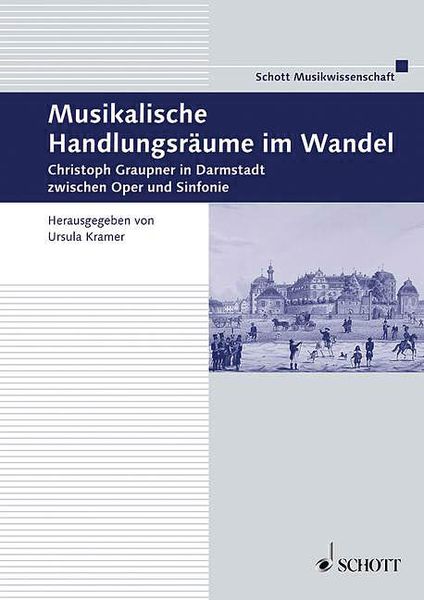 Musikalische Handlungsräume Im Wandel : Christopher Graupner In Darmstadt Zwischen Oper & Sinfonie.