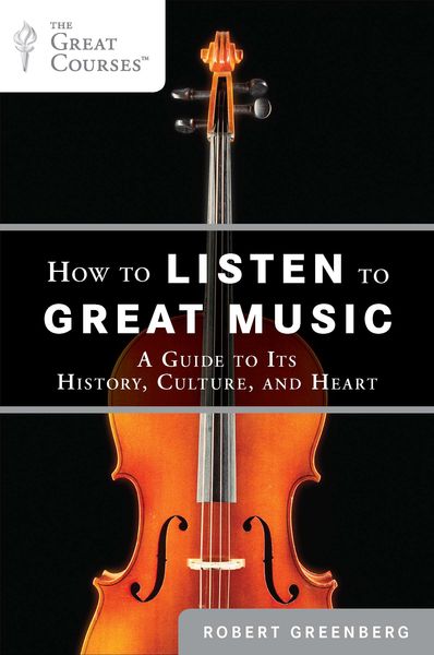 How To Listen To Great Music : A Guide To Its History, Culture and Heart.