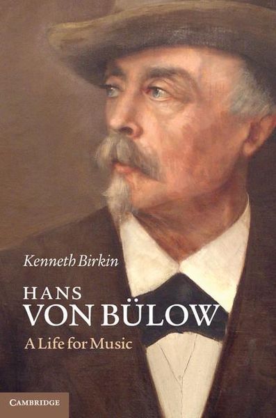 Hans Von Bülow : A Life For Music.