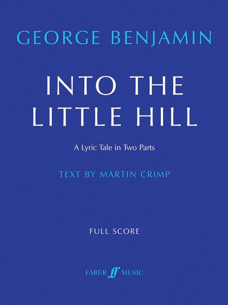 Into The Little Hill - A Lyric Tale In Two Parts : For Soprano, Contralto & Ensemble Of 15 Players.