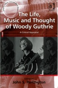 Life, Music and Though of Woody Guthrie : A Critical Appraisal / edited by John S. Partington.