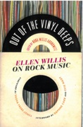 Out Of The Vinyl Deeps : Ellen Willis On Rock Music / edited by Nora Willis Aronowitz.