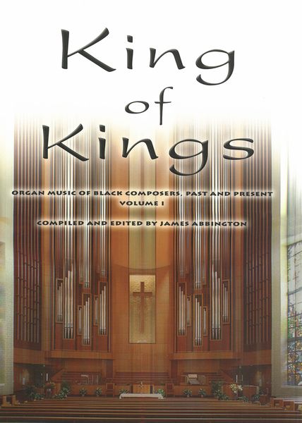 King Of Kings : Organ Music Of Black Composers, Past and Present, Vol. 1.