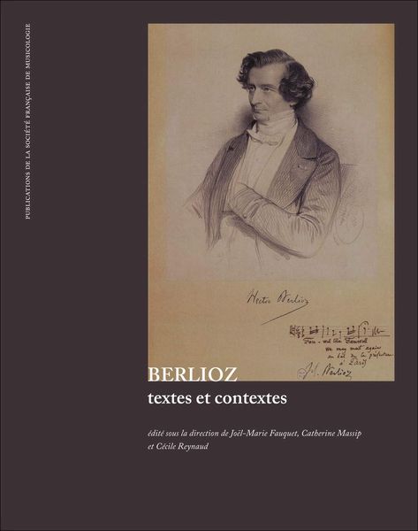 Berlioz : Textes Et Contextes / Ed. Joel-Marie Fauquet, Catherine Massip and Cecile Raymond.