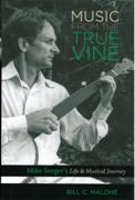 Music From The True Vine : Mike Seeger's Life and Musical Journey.
