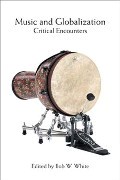 Music and Globalization : Critical Encounters / edited by Bob W. White.