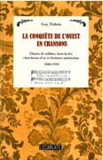 Conquete De l'Ouest En Chansons : Chants De Soldats, Hors-La-Loi, Chercheurs d'Or et...
