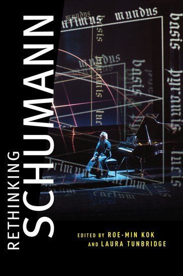 Rethinking Schumann / edited by Roe-Min Kok and Laura Tunbridge.