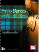 Airs and Dances : A Collection Of Scottish Strathspeys For Violin Or Other Melody Instruments.