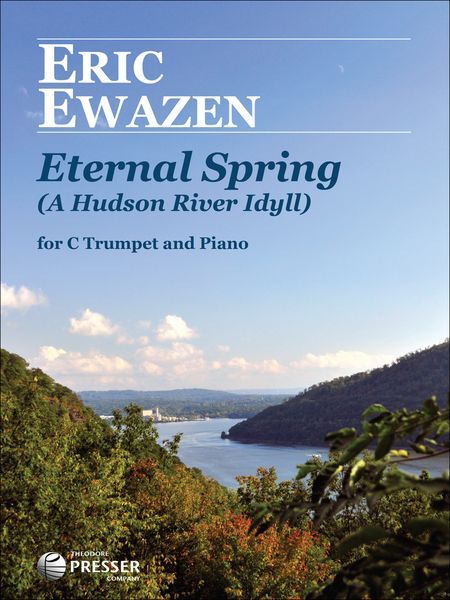 Eternal Spring (A Hudson River Idyll) : For C Trumpet and Piano.
