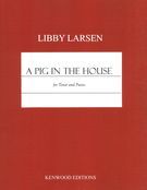Pig In The House : For Tenor and Piano (2004).