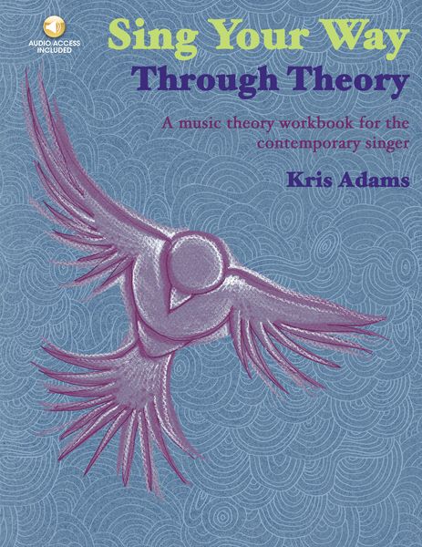 Sing Your Way Through Theory : A Music Theory Workbook For The Contemporary Singer.