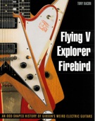 Flying V, Explorer, Firebird : An Odd-Shaped History Of Gibson's Weird Electric Guitars.