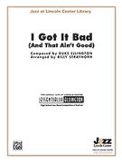 I Got It Bad (and That Ain't Good) : For Jazz Ensemble.