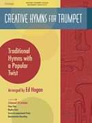 Creative Hymns - Traditional Hymns With A Popular Twist : For Trumpet / arranged by Ed Hogan.
