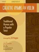Creative Hymns - Traditional Hymns With A Popular Twist : For Violin / arranged by Ed Hogan.