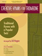 Creative Hymns - Traditional Hymns With A Popular Twist : For Trombone / arranged by Ed Hogan.