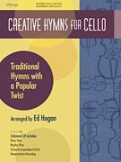 Creative Hymns - Traditional Hymns With A Popular Twist : For Cello / arranged by Ed Hogan.