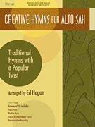 Creative Hymns - Traditional Hymns With A Popular Twist : For Alto Sax / arranged by Ed Hogan.