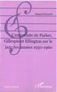 Empreinte De Parker, Gillespie et Ellington Sur le Jazz Des Annees 1950-1960.