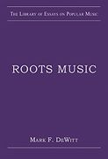 Roots Music / edited by Mark F. Dewitt.