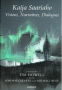 Kaija Saariaho : Visions, Narratives, Dialogues / edited by Tim Howell.