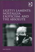 Ligeti's Laments : Nostalgia, Exoticism and The Absolute.