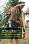 Burst Of Breath : Indigenous Ritual Wind Instruments In Lowland South America.
