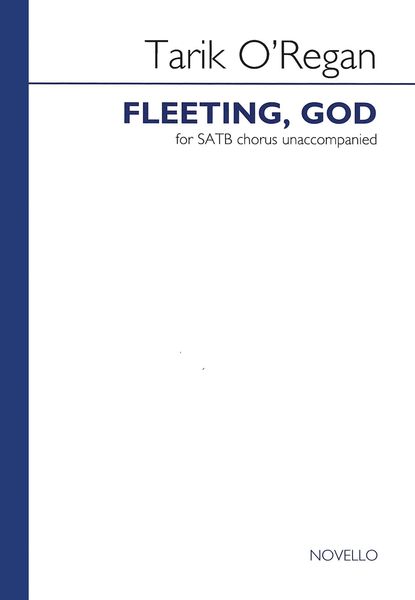 Fleeting, God : For SATB Chorus Unaccompanied (2010).