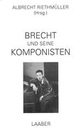 Brecht und Seine Komponisten / edited by Albrecht Riethmüller.