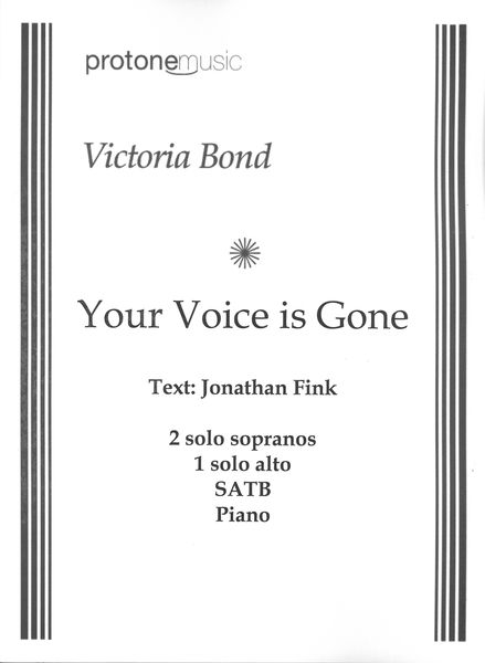 Your Voice Is Gone : For 2 Solo Sopranos, 1 Solo Alto, SATB and Piano.