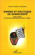 Gwoka Et Politique En Guadeloupe, 1960-2003 : 40 Ans De Construction Du Pays.