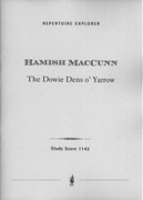The Dowie Dens O'Yarrow - Ballad Overture, Op. 6 : For Orchestra.