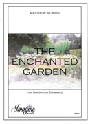 Enchanted Garden : For Saxophone Ensemble / arranged by Matthew Morris.