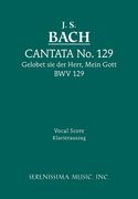 Cantata No. 129 - Gelobet Sei der Herr, Mein Gott, BWV 129 : For SAB Soli, SATB Chorus & Piano.