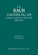 Cantata No. 129 - Gelobet Sei der Herr, Mein Gott, BWV 129 : For SAB Soli, SATB Chorus & Piano.