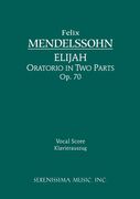 Elijah, Op. 70 : For SSAATTBB Soli, SATB Chorus & Piano.