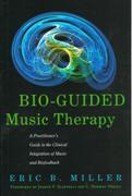 Bio-Guided Music Therapy : A Practitioner's Guide To The Clinical Integration...