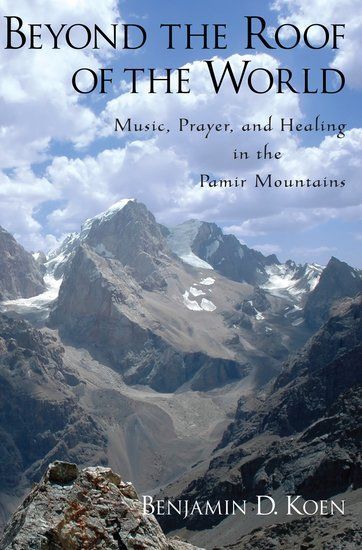 Beyond The Roof Of The World : Music, Prayer and Healing In The Pamir Mountains.