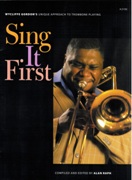 Sing It First : Wycliffe Gordon's Unique Approach To Trombone Playing / edited by Alan Raph.
