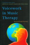 Voicework In Music Therapy : Research and Practice / Ed. Felicity Baker and Sylka Uhlig.