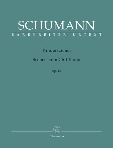 Kinderszenen = Scenes From Childhood, Op. 15 : For Piano / edited by Holger M. Stüwe.
