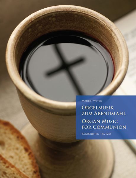 Orgelmusik Zum Abendmahl = Organ Music For Communion / Ed. Martin Weyer.