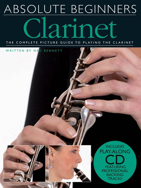 Absolute Beginners - Clarinet : The Complete Picture Guide To Playing The Clarinet.