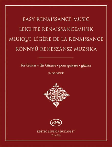 Easy Renaissance Music : For Guitar / transcribed and edited by Miklos Mosoczi.